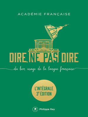 cover image of Dire, ne pas dire--Du bon usage de la langue française--L'intégrale troisième édition augmentée